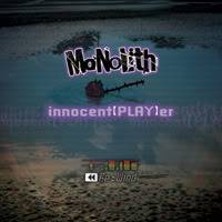 Monolith (JAP) : Innocent [Play]er Rewind